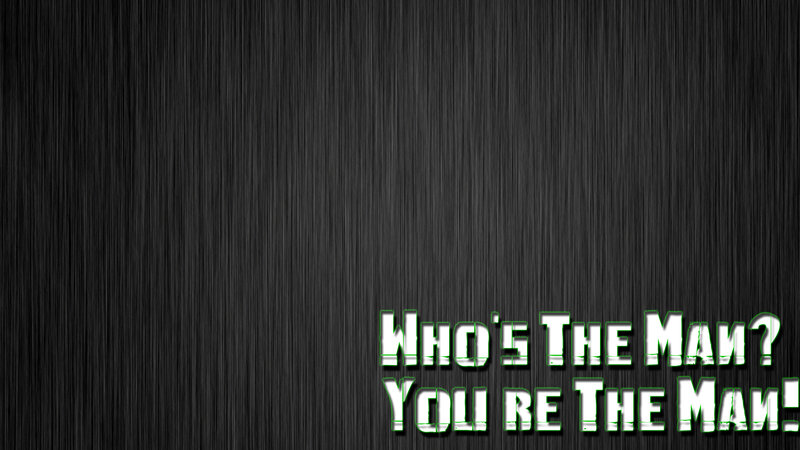 who's the man you're the man