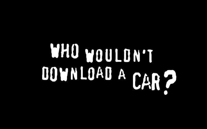 who wouldn't download a car