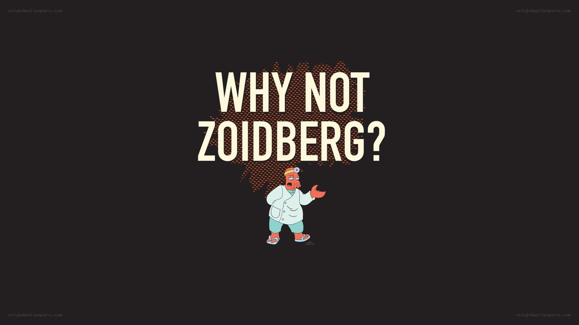 Why Not Zoidberg?
