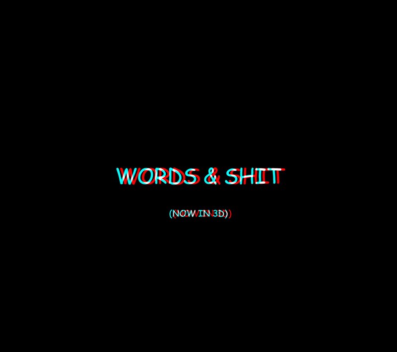 Words & Shit (Now in 3D)