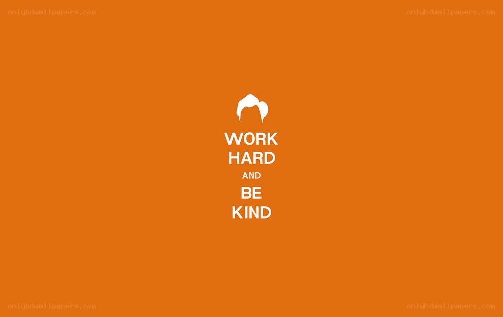 work hard and be kind