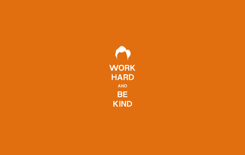 Work hard and be kind
