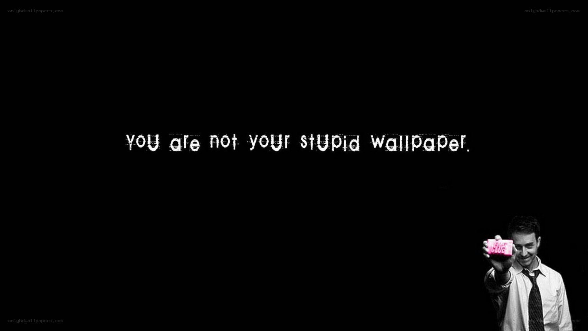 you are not your stupid wallpaper