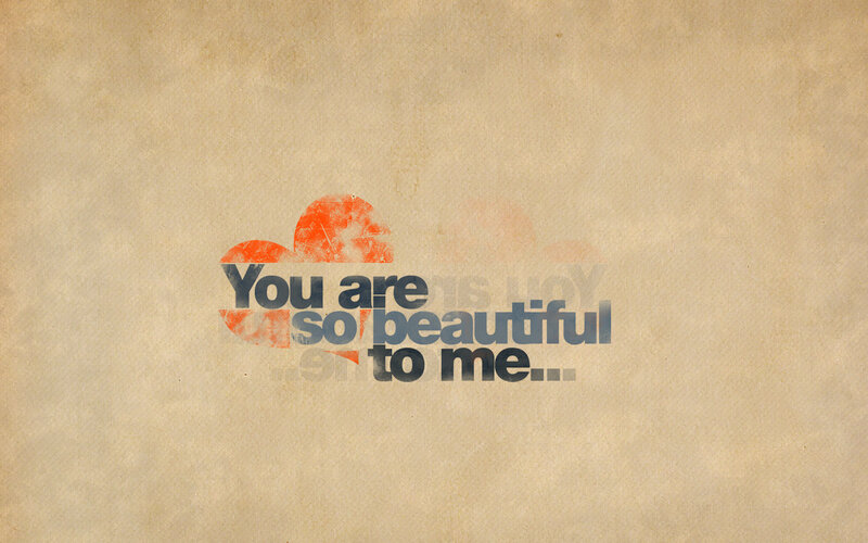 you are so beautiful to me