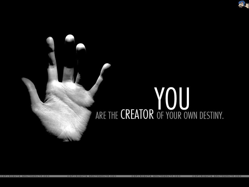 you create your destiny