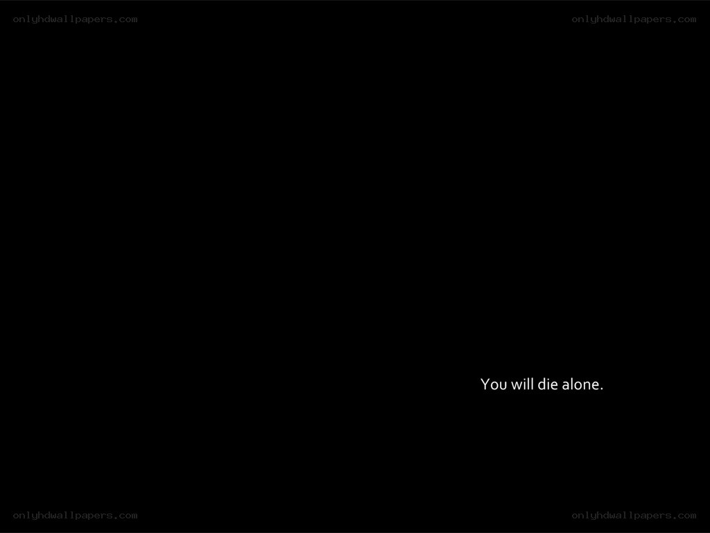 you will die alone