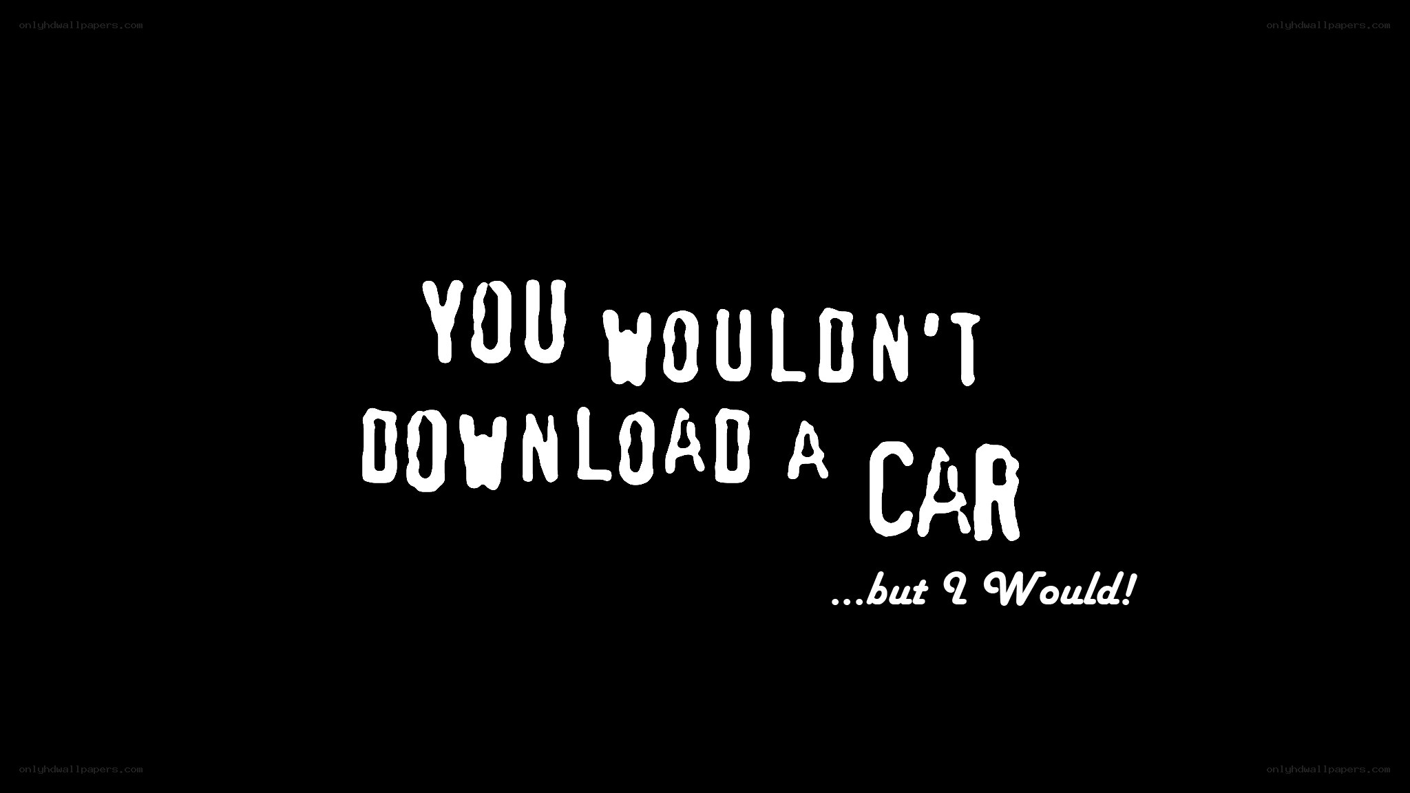 you wouldn't download a car