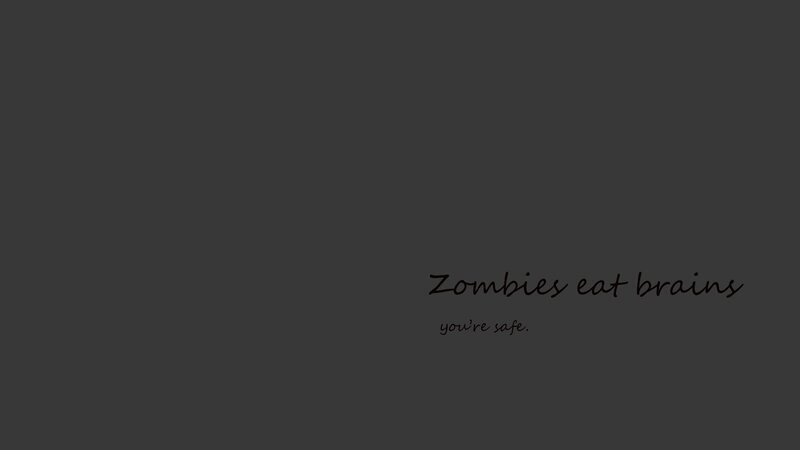 Zombies eat brains