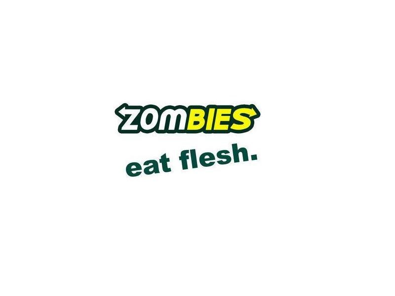 Zombies eat flesh.